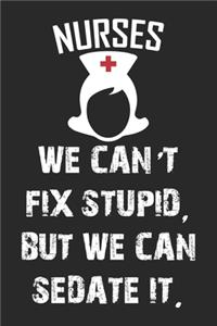 Nurses We can't fix stupid But we can Sedate it