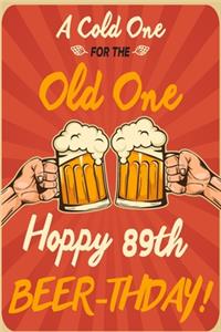 A Cold One For The Old One Hoppy 89th Beer-thday