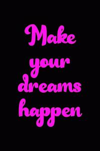 Make your dreams happen