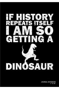 If History Repeats Itself I Am So Getting A Dinosaur
