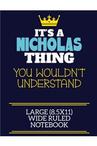 It's A Nicholas Thing You Wouldn't Understand Large (8.5x11) Wide Ruled Notebook