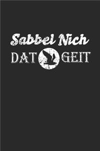 Sabbel Nich Dat Geit