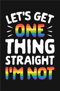 Lets Get One Thing Straight Im Not