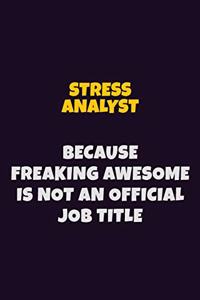 Stress Analyst, Because Freaking Awesome Is Not An Official Job Title