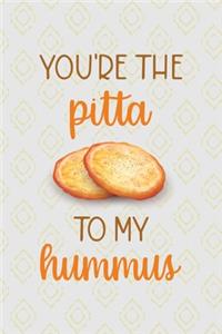 You're The Pita To My Hummus