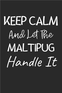 Keep Calm And Let The Maltipug Handle It