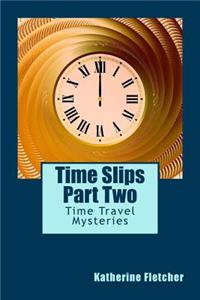 Time Slips Part Two