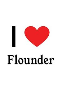 I Love Flounder: Flounder Designer Notebook