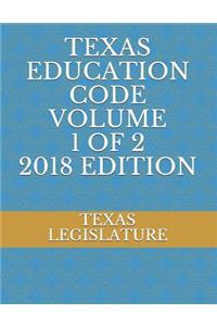 Texas Education Code Volume 1 of 2 2018 Edition