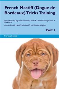 French Mastiff (Dogue de Bordeaux) Tricks Training French Mastiff Tricks & Games Training Tracker & Workbook. Includes