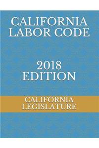 California Labor Code 2018 Edition