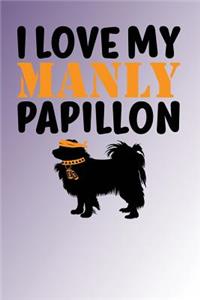 I Love My Manly Papillon