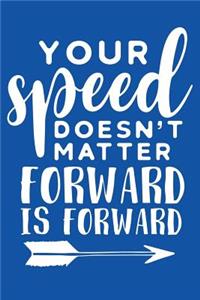 Your Speed Doesn't Matter Forward Is Forward