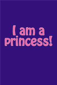 I Am a Princess!: A Lined Notebook for Your Everyday Needs