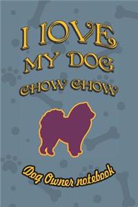 I Love My Dog Chow Chow - Dog Owner Notebook