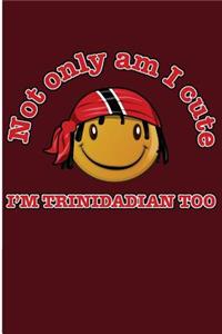 Not Only Am I Cute I'm Trini Too