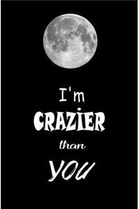 I'm Crazier than You