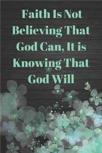 Faith Is Not Believing That God Can, It Is Knowing That God Will