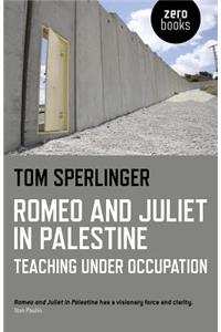 Romeo and Juliet in Palestine – Teaching Under Occupation