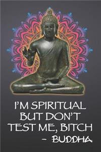 I'm Spiritual But Don't Test Me, Bitch - Buddha