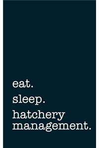 Eat. Sleep. Hatchery Management. - Lined Notebook