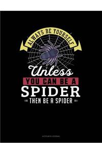 Always Be Yourself Unless You Can Be a Spider Then Be a Spider