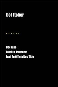 Dot Etcher Because Freakin' Awesome Isn't an Official Job Title