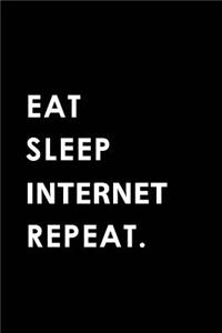 Eat Sleep Internet Repeat