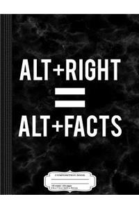 Alt-Right Equals Alt-Facts Composition Notebook