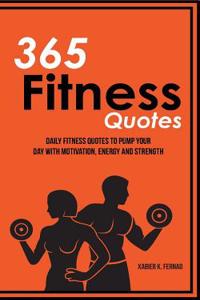 365 Fitness Quotes: Daily Fitness Quotes to Pump Your Day with Motivation, Energy and Strength