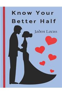Know Your Better Half