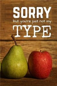 Sorry, But You're Just Not My Type