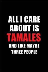 All I Care about Is Tamales and Like Maybe Three People