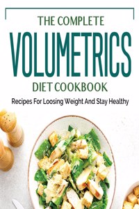 The Complete Volumetrics Diet Cookbook