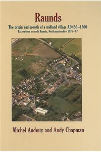 Raunds: The Origin and Growth of a Midland Village, Ad 450-1500. Excavations in North Raunds, Northamptonshire 1977-87