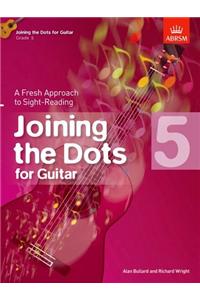 Joining the Dots for Guitar, Grade 5: A Fresh Approach to Sight-Reading