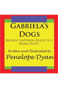 Gabriela's Dogs---Because Happiness Really Is A Warm Puppy!