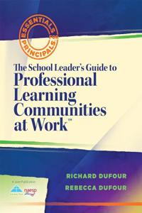 The School Leaders Guide to Professional Learning Communities @ Work