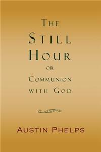 The Still Hour; Or, Communion with God