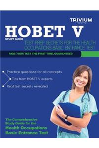 Hobet V Study Guide: Test Prep Secrets for the Health Occupations Basic Entrance Test