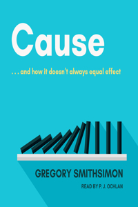 Cause: . . . and How It Doesn't Always Equal Effect