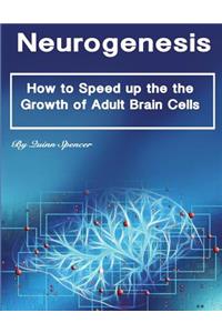 Neurogenesis: How to Speed Up the the Growth of Adult Brain Cells
