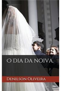 O Dia Da Noiva.
