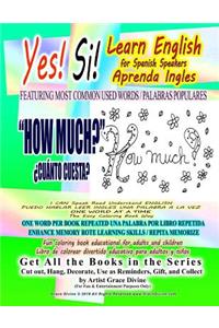 Yes Si Learn English for Spanish Speakers Aprenda Ingles FEATURING MOST COMMON USED WORDS / PALABRAS POPULARES HOW MUCH? ¿CUÁNTO CUESTA? I CAN Speak Read Understand ENGLISH PUEDO HABLAR LEER INGLES UNA PALABRA A LA VEZ ONE WORD AT A TIME
