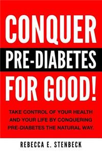 CONQUER PRE-DIABETES For Good!