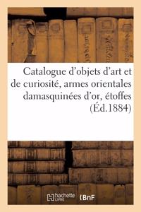 Catalogue d'Objets d'Art Et de Curiosité, Armes Orientales Damasquinées d'Or, Étoffes Anciennes