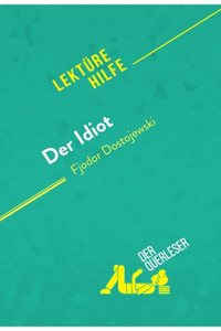 Der Idiot von Fjodor Dostojewski (Lekturehilfe): Detaillierte Zusammenfassung, Personenanalyse und Interpretation