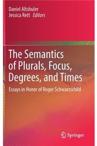 The Semantics of Plurals, Focus, Degrees, and Times