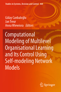 Computational Modeling of Multilevel Organisational Learning and Its Control Using Self-modeling Network Models