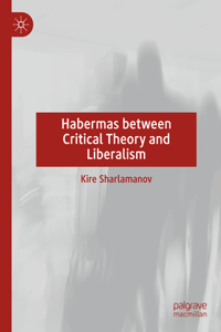 Habermas Between Critical Theory and Liberalism